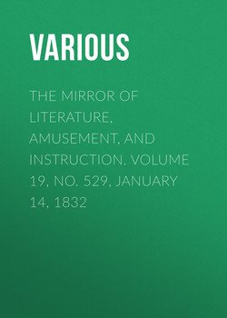 The Mirror of Literature, Amusement, and Instruction. Volume 19, No. 529, January 14, 1832