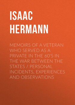 Memoirs of a Veteran Who Served as a Private in the 60's in the War Between the States Personal Incidents, Experiences and Observations