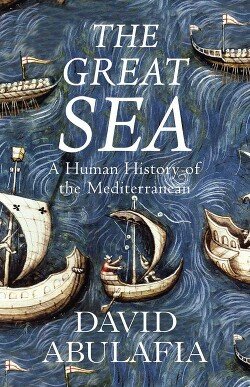 Великое море. Человеческая история Средиземноморья 
