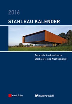 Stahlbau-Kalender 2016. Eurocode 3 - Grundnorm, Werkstoffe und Nachhaltigkeit