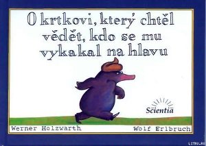 O krtkovi, který chtĕl vĕdĕt, kdo se mu vykakal na hlavu