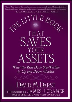 The Little Book that Saves Your Assets. What the Rich Do to Stay Wealthy in Up and Down Markets