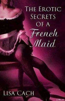 The Erotic Secrets Of A French Maid