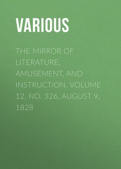 The Mirror of Literature, Amusement, and Instruction. Volume 12, No. 326, August 9, 1828