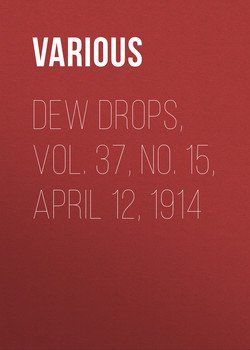 Dew Drops, Vol. 37, No. 15, April 12, 1914