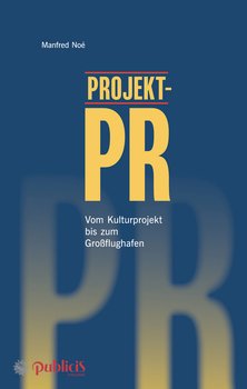 Projekt-PR. Vom Kulturprojekt bis zum Großflughafen