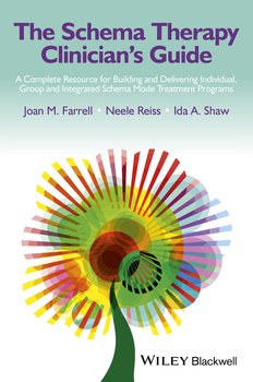 The Schema Therapy Clinician's Guide. A Complete Resource for Building and Delivering Individual, Group and Integrated Schema Mode Treatment Programs