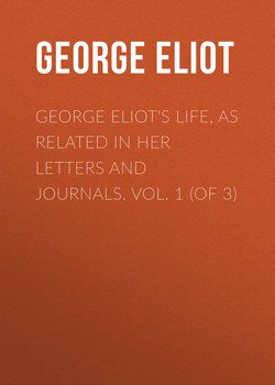 George Eliot's Life, as Related in Her Letters and Journals. Vol. 1