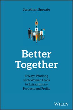 Better Together. 8 Ways Working with Women Leads to Extraordinary Products and Profits