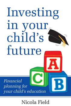 Investing in Your Child's Future. Financial Planning for Your Child's Education Investing in Your Child's Future. Financial Planning for Your Child's Education