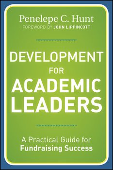 Development for Academic Leaders. A Practical Guide for Fundraising Success Development for Academic Leaders. A Practical Guide for Fundraising Success