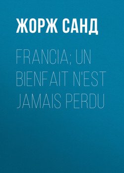 Francia; Un bienfait n'est jamais perdu