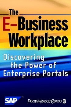 The E-Business Workplace. Discovering the Power of Enterprise Portals