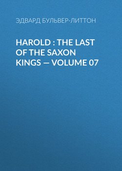 Harold : the Last of the Saxon Kings — Volume 07