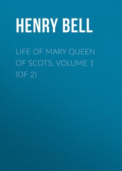 Life of Mary Queen of Scots, Volume 1